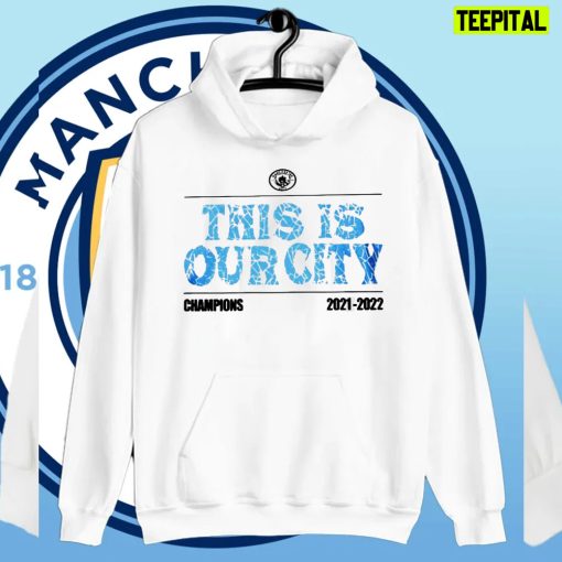 This Is Our City Manchester City Champions 2021 2022 Unisex T-Shirt