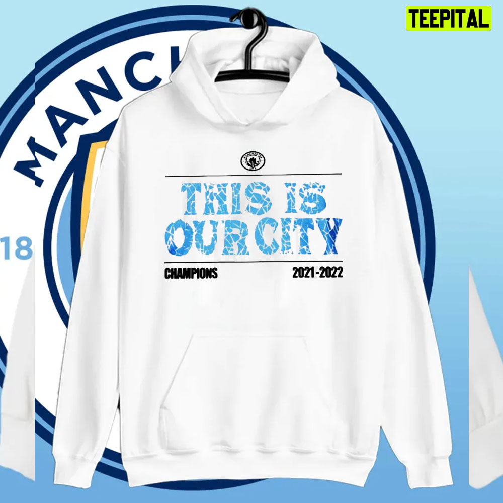 This Is Our City Manchester City Champions 2021 2022 Unisex T