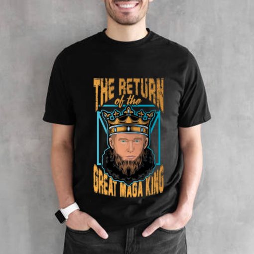 Trump The Return Of The Great Maga King Unisex T-Shirt