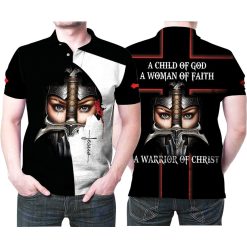 A Child Of God A Woman Of Faith A Warrior Of Christ For Fan 3d Polo Shirt All Over Print Shirt 3d T-shirt