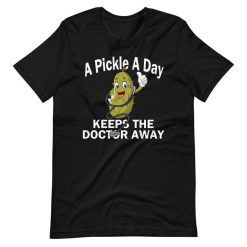 A Pickle A Day Keeps The Doctor Away Novelty Pickle Lover Short Sleeve Unisex T-Shirt