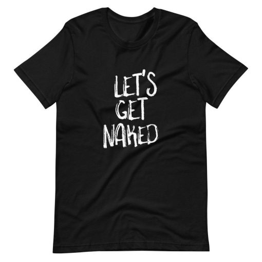 Adult Saying Lets Get Naked Clothes Off Short Sleeve Unisex T-Shirt