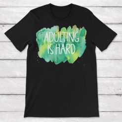 Adulting is Hard Unisex T-Shirt