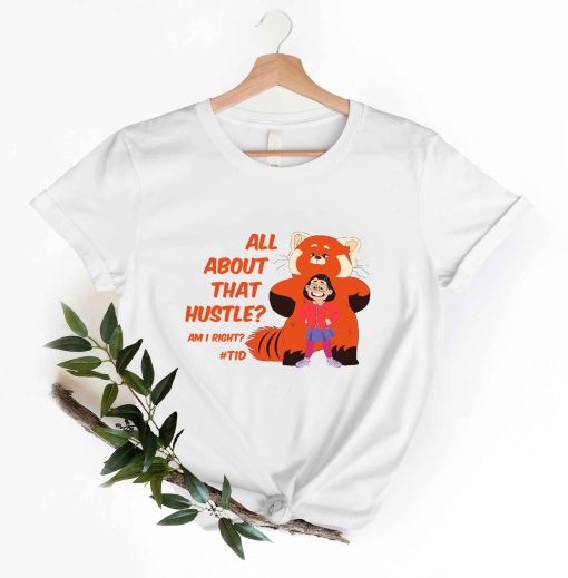 All About That Hustle, Am I Right Turning Red Disney Pixar Unisex T-Shirt