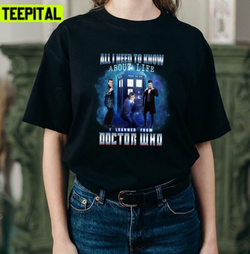 All I Need To Know About Life I Learned Doctor Who Unisex T-Shirt