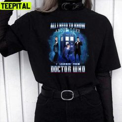 All I Need To Know About Life I Learned Doctor Who Unisex T-Shirt