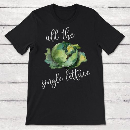 All The Single Lettuce Wrong Song Lyrics Unisex T-Shirt