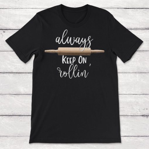 Always Keep on Rolling Pin Baking Pun Unisex T-Shirt