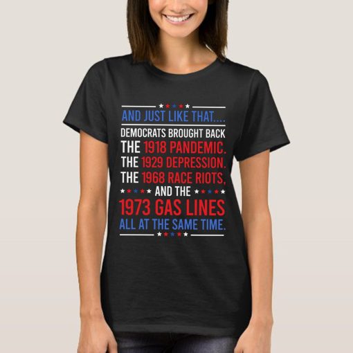 And Just Like That Democrats Brought Back 1918 Pandemic 1929 Depression 1973 Gas Line All At Same Time 2024 Trump Back Unisex T-Shirt