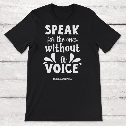 Animal Quotes Speak For The Ones Without A Voice Save All Unisex T-Shirt