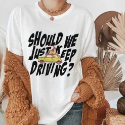 Art Should We Just Keep Driving Harrys House Lyric Art As It Was New Album Unisex T-Shirt