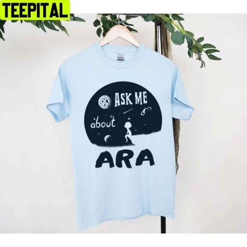 Ask Me About Ara Astronomers Unisex T-Shirt