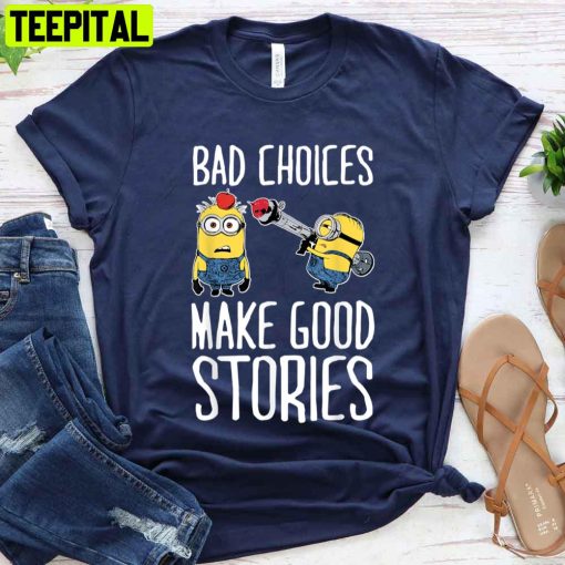 Bad Choices Make Good Stories Minions Unisex T-Shirt