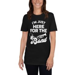 Band Booster Fan Im Just Here For The Band Funny Orchestra Music Marching Halftime Show Entertainment Mom Dad Jokes T-Shirt