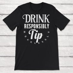 Bartender Bartending Gift Drink Responsibly Tip Recklessly Unisex T-Shirt