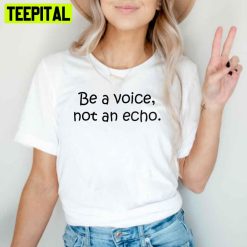 Be A Voice Not An Acho Unisex T-Shirt