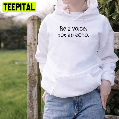 Be A Voice Not An Acho Unisex T-Shirt