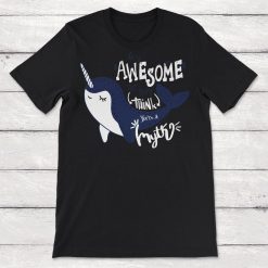 Be So Awesome That People Think Youre A Myth Narwhal Unisex T-Shirt