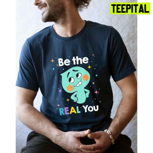 Be The Real You Souls Pixarss 22 Unisex T-Shirt