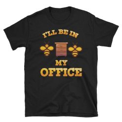 Beekeeper Ill Be In My Office Unisex T-Shirt