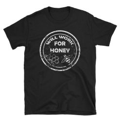 Beekeepers Will Work For Honey Unisex T-Shirt