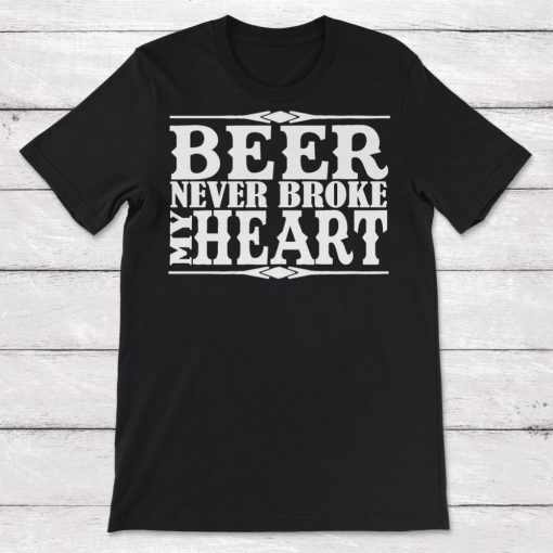 Beer Never Broke My Heart Unisex T-Shirt