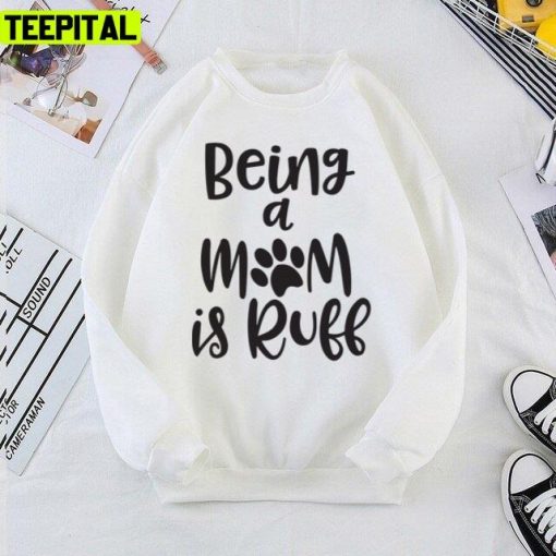 Being A Mom Is Ruff Design Unisex T-Shirt