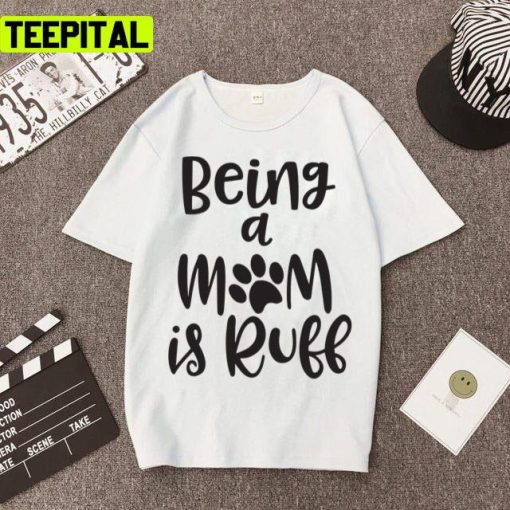 Being A Mom Is Ruff Design Unisex T-Shirt