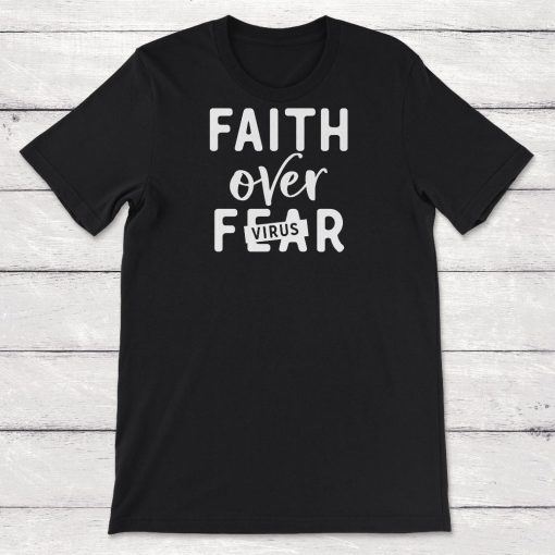 Being Quarantined Gift Faith Over Fear Virus Unisex T-Shirt