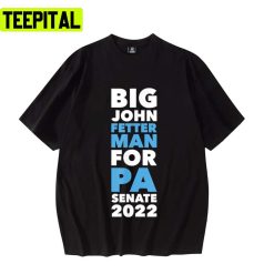 Big John Fetterman For Pa Senate 2022 Unisex T-Shirt