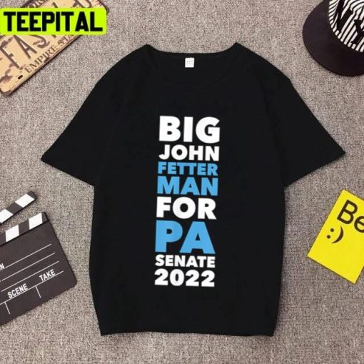 Big John Fetterman For Pa Senate 2022 Unisex T-Shirt