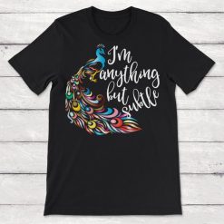 Bird Peacock Im Anything But Subtle Unisex T-Shirt