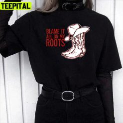 Blame It All On My Roots Garth Brooks Unisex T-Shirt