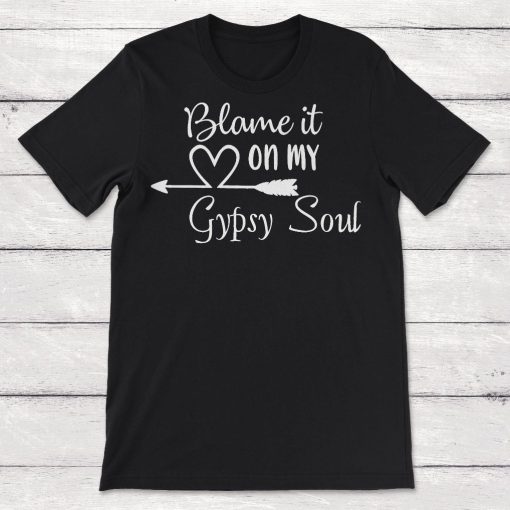 Blame It on My Gypsy Soul Unisex T-Shirt