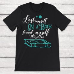 Book Lover Lost Myself In A Book Found Myself There Too Unisex T-Shirt