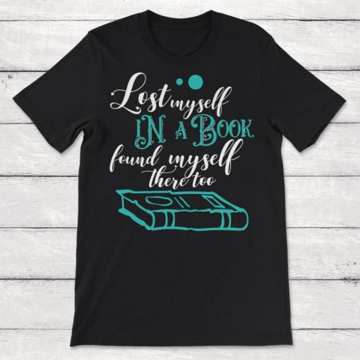 Book Lover Lost Myself In A Book Found Myself There Too Unisex T-Shirt