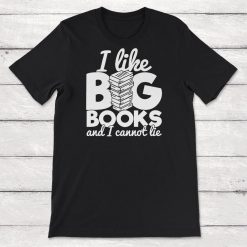 Book Lover Quote I Like Big Books And I Cannot Lie Unisex T-Shirt