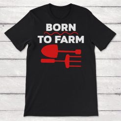 Born To Farm Farmer Gift Farming Life Unisex T-Shirt