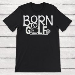 Born to Golf Golfing Golf Course Unisex T-Shirt