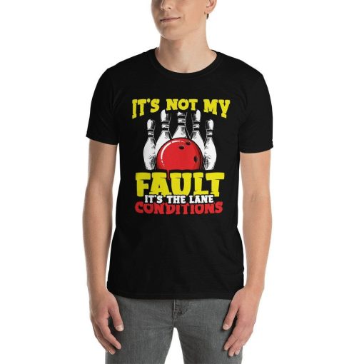 Bowling Team Its Not My Fault Its The Lane Conditions Funny Bowler Excuses Crying Towel Waxed Lanes Gutter Ball Bowling Pins T-Shirt