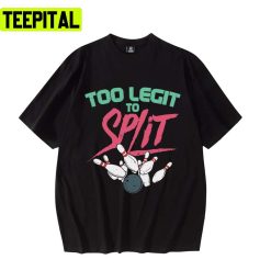 Bowling Too Legit To Split Funny Too Legit Unisex T-Shirt