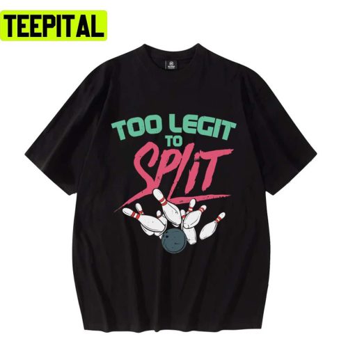 Bowling Too Legit To Split Funny Too Legit Unisex T-Shirt