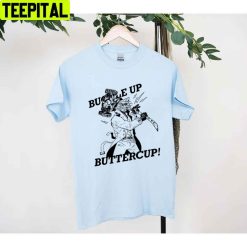 Buckle Up Buttercup Unisex T-Shirt