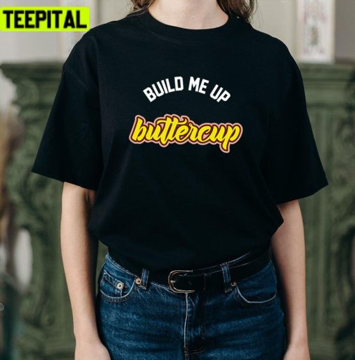 Build Me Up Buttercup Design Unisex T-Shirt