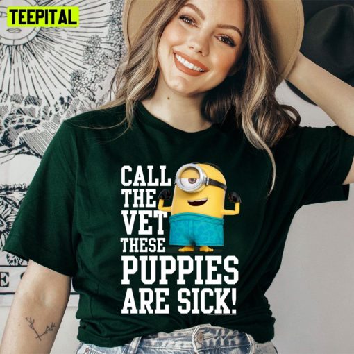 Call The Vet These Puppies Are Sick Minion Unisex T-Shirt