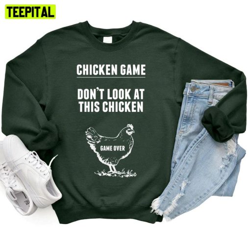 Chicken Game Don’t look At This Chicken Game Over Unisex T-Shirt