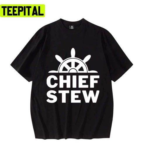 Chief Stew Sailing Yacht Deck Trending Unisex T-Shirt