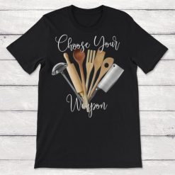 Choose Your Weapon Cooking Baking Unisex T-Shirt