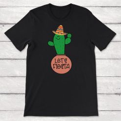 Cinco De Mayo Lets Fiesta Cactus Wearing A Sombrero Unisex T-Shirt