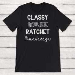 Classy Boujee Rachet Im A Savage Unisex T-Shirt